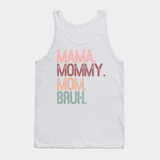 Mama mommy mom bruh; funny; mother's day; bruh; funny; gift; gift for mom; gift from child; gift from husband; gift from children; gift for mother; momma; mam; daughter; son; Tank Top